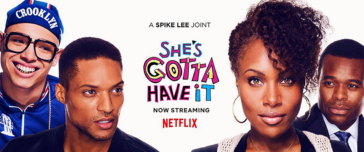 She s easy. She's gotta have it. She Netflix. She’s gotta have it 1986.